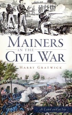 Mainers in the Civil War by Gratwick, Harry
