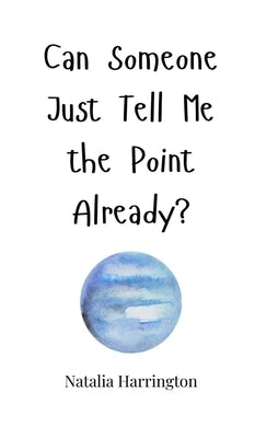 Can Someone Just Tell Me the Point Already? by Harrington, Natalia