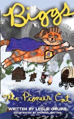 Biggs the Pioneer Cat by Grubb, Leslie