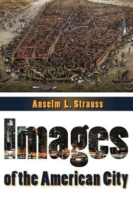 Images of the American City by Strauss, Anselm L.