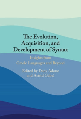 The Evolution, Acquisition and Development of Syntax by Adone, Dany