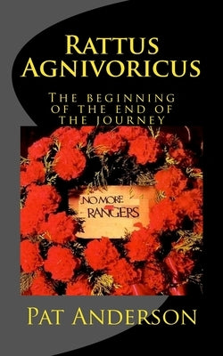 Rattus Agnivoricus: The Beginning of the End of the Journey by Anderson, Pat
