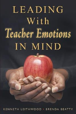 Leading With Teacher Emotions in Mind by Leithwood, Kenneth