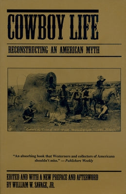 Cowboy Life: Reconstructing an American Myth by Savage Jr, William W.
