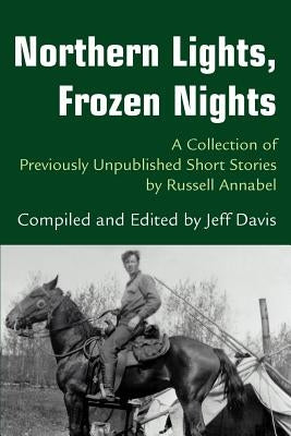 Northern Lights, Frozen Nights: A Collection of Previously Unpublished Short Stories by Russell Annabel by Davis, Jeff