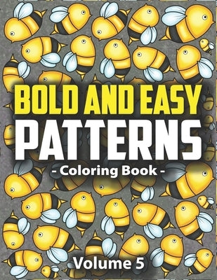Bold & Easy Patterns Coloring Book, Vol. 5: Easy Mindfulness Coloring Book for Adults and Kids for Stress Relief and Relaxation by Lynn, Peony