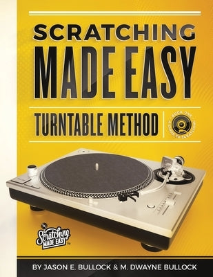 Scratching Made EasyTurntable Method: Book 1: A Guide to Scratching by Bullock, Jason E.