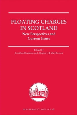 Floating Charges in Scotland: New Perspectives and Current Issues by Hardman, Jonathan