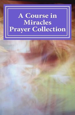 A Course in Miracles Prayer Collection by Lauren, Phoebe
