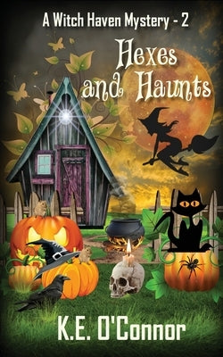 Hexes and Haunts by O'Connor, K. E.