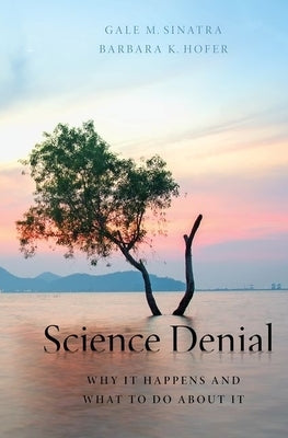 Science Denial: Why It Happens and What to Do about It by Sinatra, Gale
