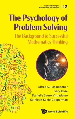 Psychology of Problem Solving, The: The Background to Successful Mathematics Thinking by Posamentier, Alfred S.