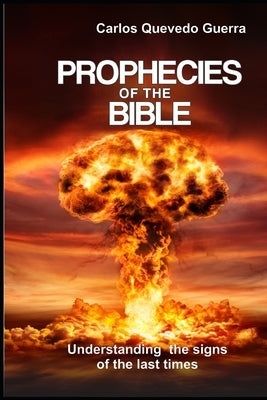 Prophecies of the Bible: Understanding the sings of the last times by Quevedo, Carlos