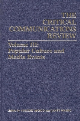Critical Communication Review: Volume 3: Popular Culture and Media Events by Wasko, Janet