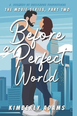 Before A Perfect World: The Movie Series, Part Two by Adams, Kimberly