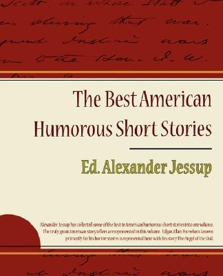 The Best American Humorous Short Stories by Ed Alexander Jessup, Alexander Jessup