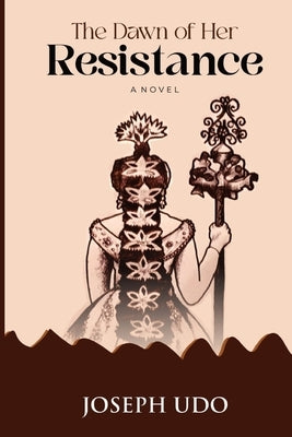 The Dawn of Her Resistance by Udo, Joseph