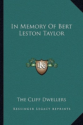 In Memory of Bert Leston Taylor in Memory of Bert Leston Taylor by The Cliff Dwellers
