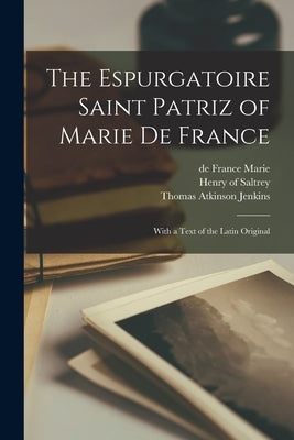 The Espurgatoire Saint Patriz of Marie De France: With a Text of the Latin Original by Marie, De France 12th Cent