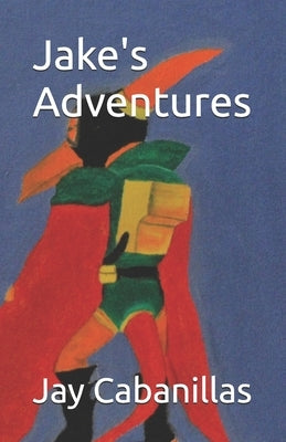 Jake's Adventures by Cabanillas, Jay