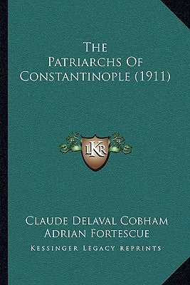 The Patriarchs Of Constantinople (1911) by Cobham, Claude Delaval
