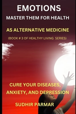 Emotions: Master Them for Health by Parmar, Sudhir