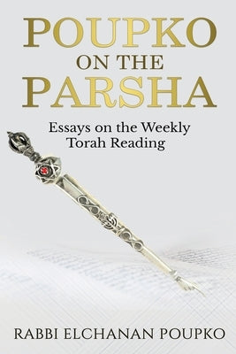 Poupko on the Parsha: Essays on the Weekly Torah Reading by Poupko, Elchanan