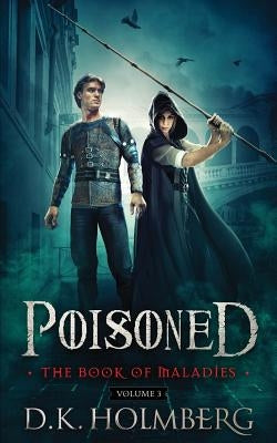 Poisoned: The Book of Maladies by Holmberg, D. K.