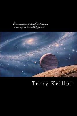 Conversations with Armesis - an extra terrestrial guide: an extra terrestial's guide to the development of mankind by Keillor, Terry