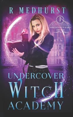 Undercover Witch Academy: First Year by Medhurst, Rachel
