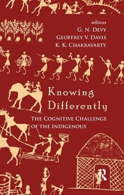 Knowing Differently: The Challenge of the Indigenous by Devy, G. N.