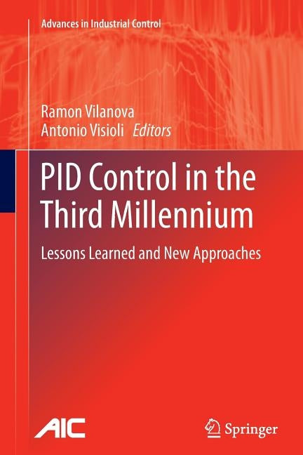 Pid Control in the Third Millennium: Lessons Learned and New Approaches by Vilanova, Ramon