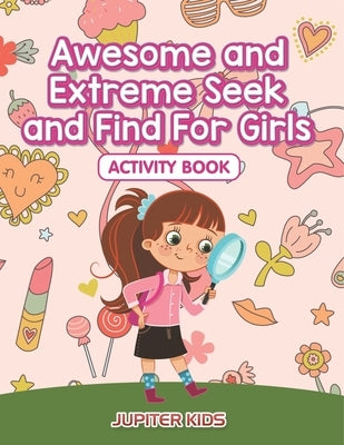 Awesome and Extreme Seek and Find For Girls Activity Book by Jupiter Kids