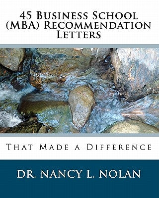 45 Business School (MBA) Recommendation Letters: That Made a Difference by Nolan, Nancy L.