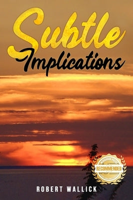 Subtle Implications by Wallick, Robert