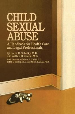 Child Sexual Abuse: A Handbook For Health Care And Legal Professions by Schetky, Diane H.