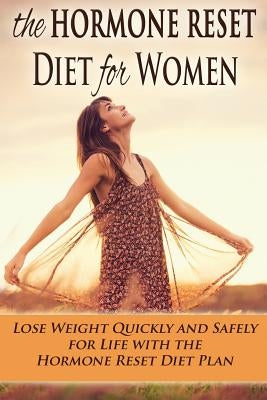 The Hormone Reset Diet for Women: Lose Weight Quickly and Safely for Life with the Hormone Reset Diet Plan by Aimer, Kara