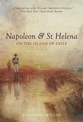 Napoleon & St Helena: On the Island of Exile by Willms, Johannes