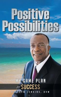 Positive Possibilities: My Game Plan for Success by Jenkins DVM, Matthew