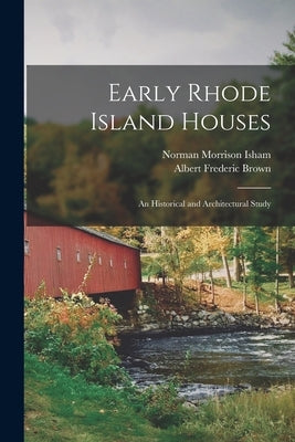 Early Rhode Island Houses: An Historical and Architectural Study by Brown, Albert Frederic