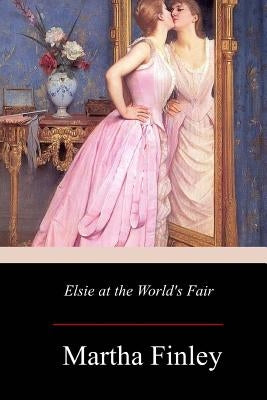 Elsie at the World's Fair by Finley, Martha