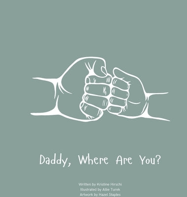 Daddy, Where Are You?: A child's guide to understanding the death of a father and the ability to still feel loved by those we have lost. by Hirschi, Kristine