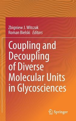 Coupling and Decoupling of Diverse Molecular Units in Glycosciences by Witczak, Zbigniew J.