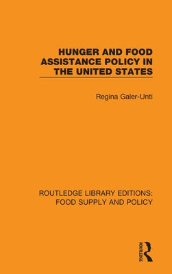 Hunger and Food Assistance Policy in the United States by Galer-Unti, Regina