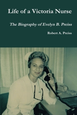 Life of a Victoria Nurse by Preiss, Robert
