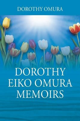 Dorothy Eiko Omura Memoirs by Omura, Dorothy