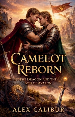 Rebirth of Camelot: The Pendragon and The Son of Avalon by Calibur, Alex