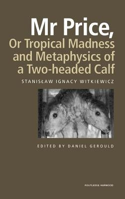 MR Price, or Tropical Madness and Metaphysics of a Two- Headed Calf by Witkiewicz, Stanislaw Ignacy
