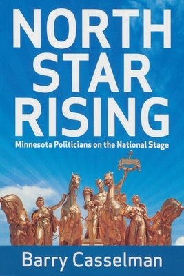 North Star Rising: Minnesota Politicians on the National Stage by Casselman, Barry