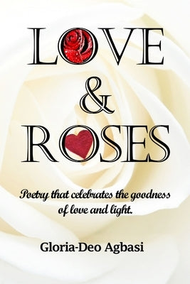Love & Roses by Agbasi, Gloria-Deo